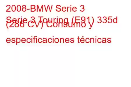 2008-BMW Serie 3
Serie 3 Touring (E91) 335d (286 CV) Consumo y especificaciones técnicas