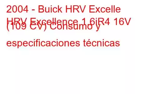 2004 - Buick HRV Excelle
HRV Excellence 1.6iR4 16V (109 CV) Consumo y especificaciones técnicas