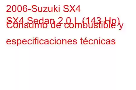 2006-Suzuki SX4
SX4 Sedan 2.0 L (143 Hp) Consumo de combustible y especificaciones técnicas