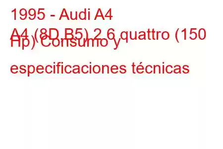 1995 - Audi A4
A4 (8D,B5) 2.6 quattro (150 Hp) Consumo y especificaciones técnicas