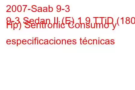 2007-Saab 9-3
9-3 Sedan II (E) 1.9 TTiD (180 Hp) Sentronic Consumo y especificaciones técnicas