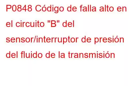 P0848 Código de falla alto en el circuito 