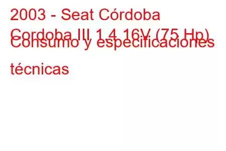 2003 - Seat Córdoba
Cordoba III 1.4 16V (75 Hp) Consumo y especificaciones técnicas