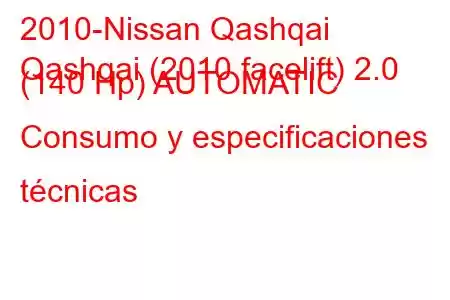 2010-Nissan Qashqai
Qashqai (2010 facelift) 2.0 (140 Hp) AUTOMATIC Consumo y especificaciones técnicas