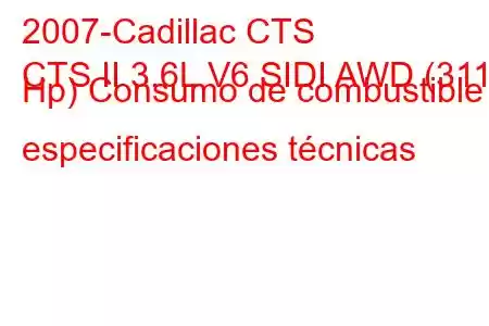 2007-Cadillac CTS
CTS II 3.6L V6 SIDI AWD (311 Hp) Consumo de combustible y especificaciones técnicas