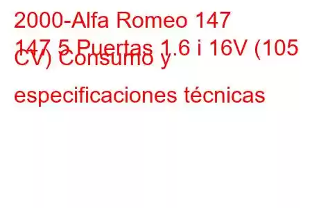 2000-Alfa Romeo 147
147 5 Puertas 1.6 i 16V (105 CV) Consumo y especificaciones técnicas