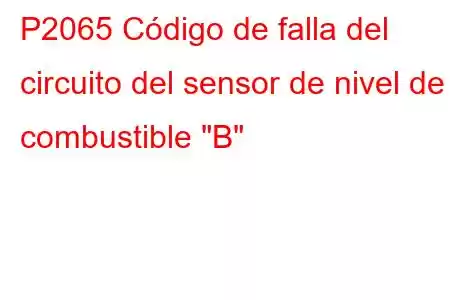 P2065 Código de falla del circuito del sensor de nivel de combustible 