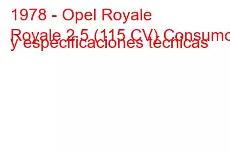 1978 - Opel Royale
Royale 2.5 (115 CV) Consumo y especificaciones técnicas