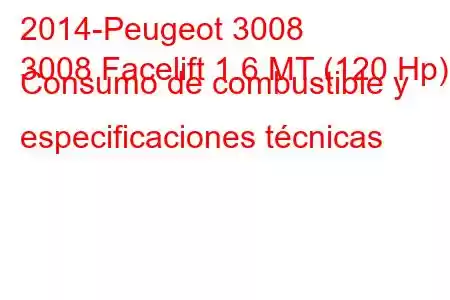 2014-Peugeot 3008
3008 Facelift 1.6 MT (120 Hp) Consumo de combustible y especificaciones técnicas