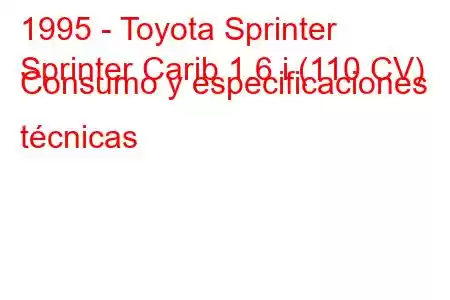 1995 - Toyota Sprinter
Sprinter Carib 1.6 i (110 CV) Consumo y especificaciones técnicas