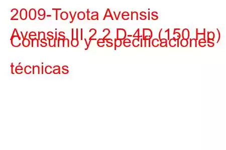 2009-Toyota Avensis
Avensis III 2.2 D-4D (150 Hp) Consumo y especificaciones técnicas