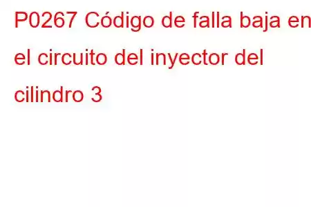 P0267 Código de falla baja en el circuito del inyector del cilindro 3