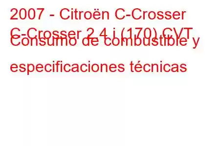 2007 - Citroën C-Crosser
C-Crosser 2.4 i (170) CVT Consumo de combustible y especificaciones técnicas