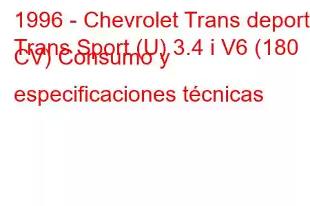 1996 - Chevrolet Trans deporte
Trans Sport (U) 3.4 i V6 (180 CV) Consumo y especificaciones técnicas