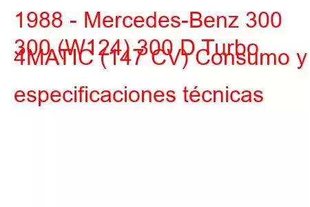 1988 - Mercedes-Benz 300
300 (W124) 300 D Turbo 4MATIC (147 CV) Consumo y especificaciones técnicas