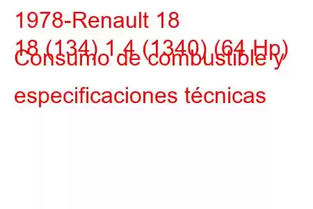 1978-Renault 18
18 (134) 1.4 (1340) (64 Hp) Consumo de combustible y especificaciones técnicas