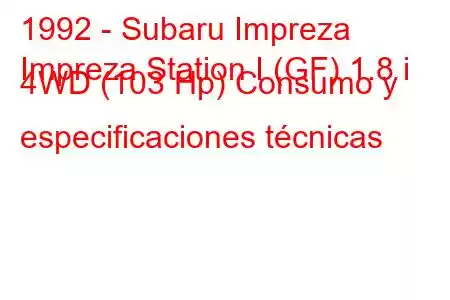 1992 - Subaru Impreza
Impreza Station I (GF) 1.8 i 4WD (103 Hp) Consumo y especificaciones técnicas