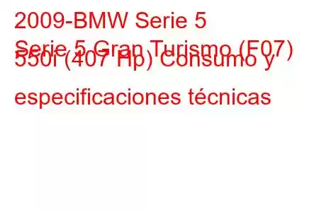 2009-BMW Serie 5
Serie 5 Gran Turismo (F07) 550i (407 Hp) Consumo y especificaciones técnicas