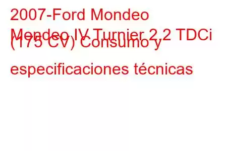 2007-Ford Mondeo
Mondeo IV Turnier 2.2 TDCi (175 CV) Consumo y especificaciones técnicas