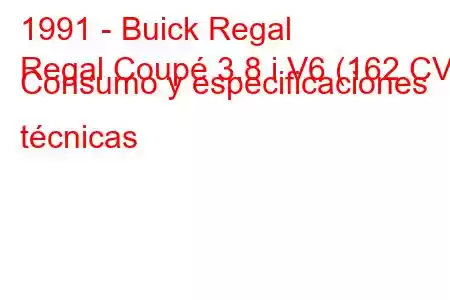 1991 - Buick Regal
Regal Coupé 3.8 i V6 (162 CV) Consumo y especificaciones técnicas