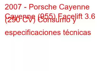 2007 - Porsche Cayenne
Cayenne (955) Facelift 3.6 (290 CV) Consumo y especificaciones técnicas