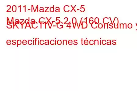 2011-Mazda CX-5
Mazda CX-5 2.0 (160 CV) SKYACTIV-G 4WD Consumo y especificaciones técnicas