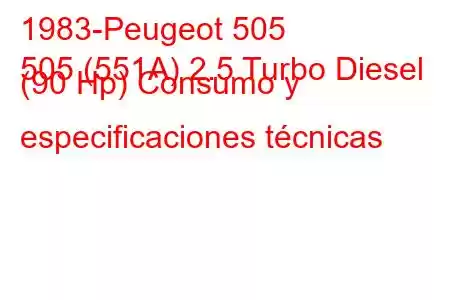 1983-Peugeot 505
505 (551A) 2.5 Turbo Diesel (90 Hp) Consumo y especificaciones técnicas