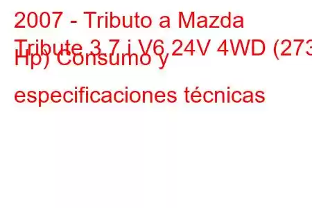 2007 - Tributo a Mazda
Tribute 3.7 i V6 24V 4WD (273 Hp) Consumo y especificaciones técnicas