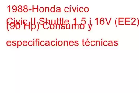 1988-Honda cívico
Civic II Shuttle 1.5 i 16V (EE2) (90 Hp) Consumo y especificaciones técnicas