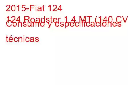 2015-Fiat 124
124 Roadster 1.4 MT (140 CV) Consumo y especificaciones técnicas