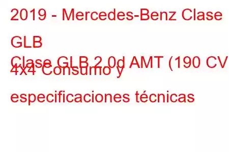 2019 - Mercedes-Benz Clase GLB
Clase GLB 2.0d AMT (190 CV) 4x4 Consumo y especificaciones técnicas