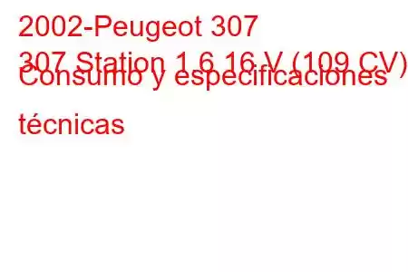 2002-Peugeot 307
307 Station 1.6 16 V (109 CV) Consumo y especificaciones técnicas