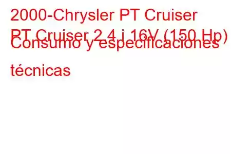 2000-Chrysler PT Cruiser
PT Cruiser 2.4 i 16V (150 Hp) Consumo y especificaciones técnicas