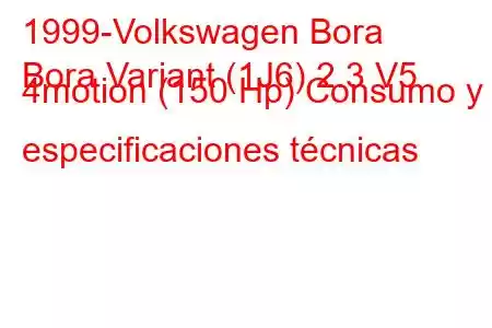 1999-Volkswagen Bora
Bora Variant (1J6) 2.3 V5 4motion (150 Hp) Consumo y especificaciones técnicas