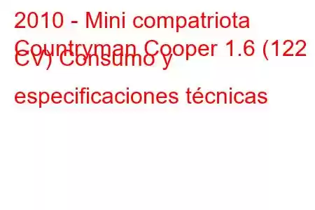 2010 - Mini compatriota
Countryman Cooper 1.6 (122 CV) Consumo y especificaciones técnicas