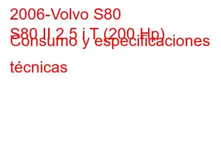 2006-Volvo S80
S80 II 2.5 i T (200 Hp) Consumo y especificaciones técnicas