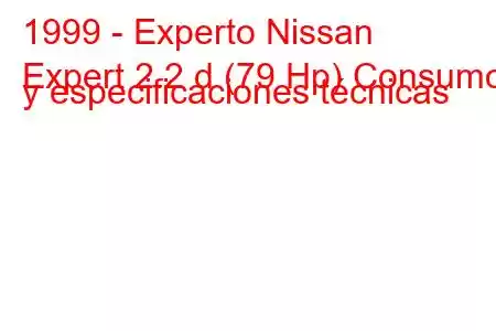 1999 - Experto Nissan
Expert 2.2 d (79 Hp) Consumo y especificaciones técnicas