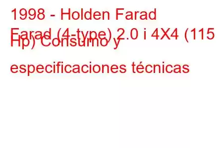 1998 - Holden Farad
Farad (4-type) 2.0 i 4X4 (115 Hp) Consumo y especificaciones técnicas