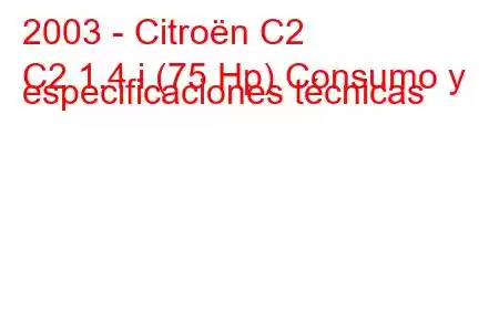 2003 - Citroën C2
C2 1.4 i (75 Hp) Consumo y especificaciones técnicas