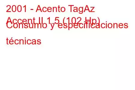 2001 - Acento TagAz
Accent II 1.5 (102 Hp) Consumo y especificaciones técnicas