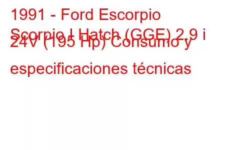 1991 - Ford Escorpio
Scorpio I Hatch (GGE) 2.9 i 24V (195 Hp) Consumo y especificaciones técnicas