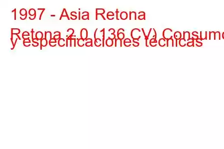 1997 - Asia Retona
Retona 2.0 (136 CV) Consumo y especificaciones técnicas