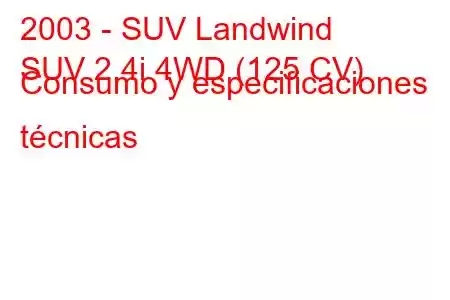 2003 - SUV Landwind
SUV 2.4i 4WD (125 CV) Consumo y especificaciones técnicas