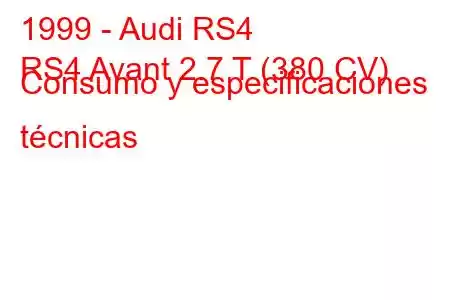 1999 - Audi RS4
RS4 Avant 2.7 T (380 CV) Consumo y especificaciones técnicas