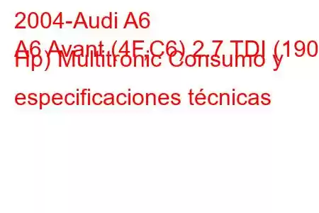 2004-Audi A6
A6 Avant (4F,C6) 2.7 TDI (190 Hp) Multitronic Consumo y especificaciones técnicas