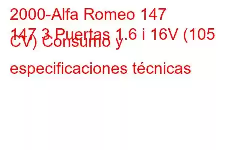 2000-Alfa Romeo 147
147 3 Puertas 1.6 i 16V (105 CV) Consumo y especificaciones técnicas