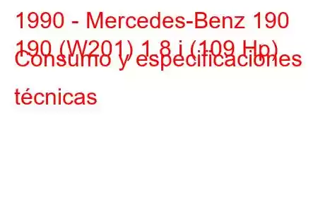 1990 - Mercedes-Benz 190
190 (W201) 1.8 i (109 Hp) Consumo y especificaciones técnicas