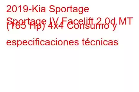 2019-Kia Sportage
Sportage IV Facelift 2.0d MT (185 Hp) 4x4 Consumo y especificaciones técnicas