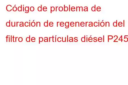 Código de problema de duración de regeneración del filtro de partículas diésel P2458