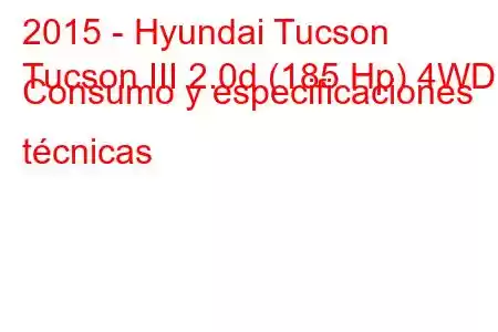 2015 - Hyundai Tucson
Tucson III 2.0d (185 Hp) 4WD Consumo y especificaciones técnicas